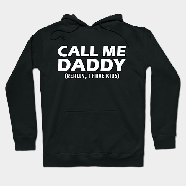 Call me daddy - Really, I have kids? Hoodie by KC Happy Shop